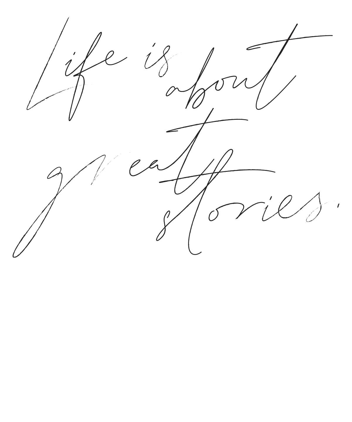 Life is about great stories